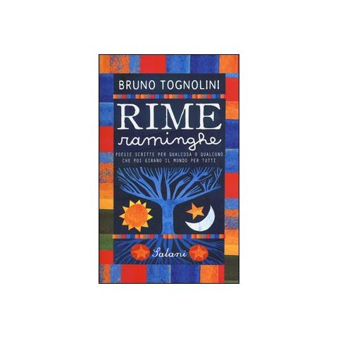 Bruno Tognolini - Rime raminghe. Poesie scritte per qualcosa o qualcuno che poi girano il mondo per tutti - Foto 1