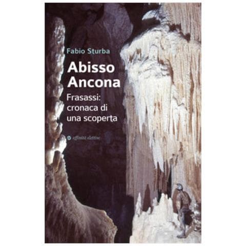 Fabio Sturba - Abisso Ancona. Frasassi: Cronaca Di Una Scoperta - Foto 1