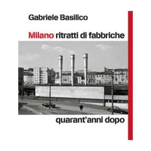 Gabriele Basilico - Milano Ritratti Di Fabbriche. Quarant'anni Dopo - Foto 1