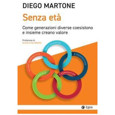 Diego Martone - Senza Età. Come Generazioni Diverse Coesistono E Insieme Creano Valore - Foto 1