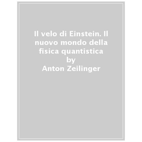 Anton Zeilinger - Il Velo Di Einstein. Il Nuovo Mondo Della Fisica Quantistica - Foto 1