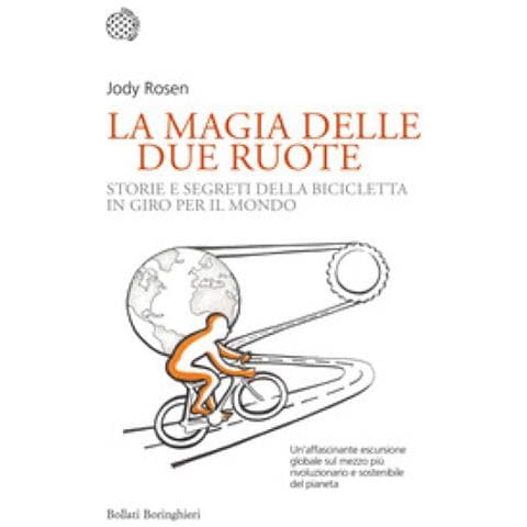 Jody Rosen - La Magia Delle Due Ruote. Storie E Segreti Della Bicicletta In Giro Per Il Mondo - Foto 1
