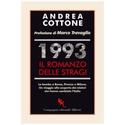 Andrea Cottone - 1993. Il Romanzo Delle Stragi. Le Bombe A Roma, Firenze E Milano. Un Viaggio Alla Scoperta Dei Misteri Che Hanno Cambiato L'italia - Foto 1