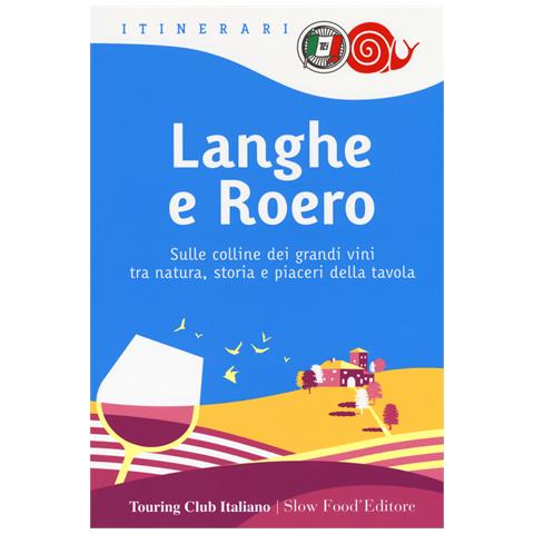 Langhe e Roero. Sulle colline dei grandi vini tra natura, storia e piaceri della tavola - Foto 1