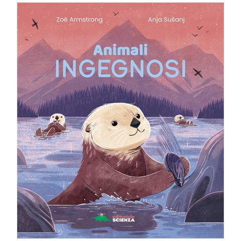 Zoe Armstrong - Animali ingegnosi. Scopri gli animali più ingegnosi del pianeta - Foto 1