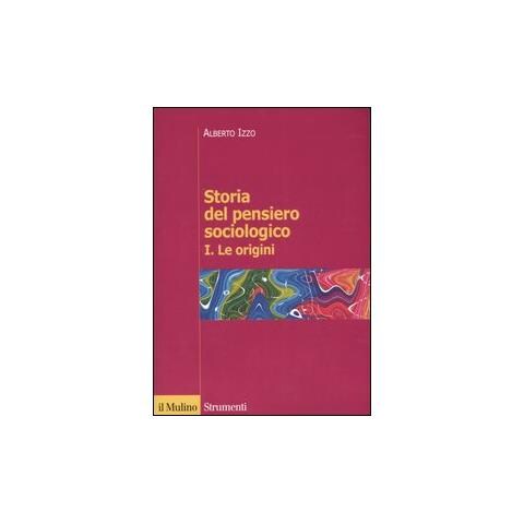 Alberto Izzo - Storia del pensiero sociologico. Vol. 1: Le origini - Foto 1