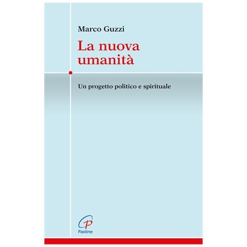 Marco Guzzi - La nuova umanità. Un progetto politico e spirituale - Foto 1