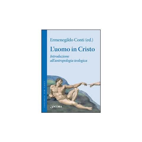Ermenegildo Conti - L'uomo in Cristo. Introduzione all'antropologia teologica - Foto 1