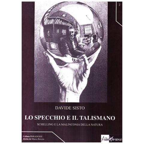Davide Sisto - Lo specchio e il talismano. Schelling e la filosofia della natura - Foto 1