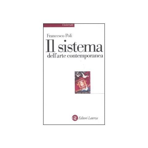 Francesco Poli - Il sistema dell'arte contemporanea. Produzione artistica, mercato, musei - Foto 1