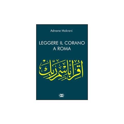 Adnane Mokrani - Leggere il Corano. Corano a Roma - Foto 1