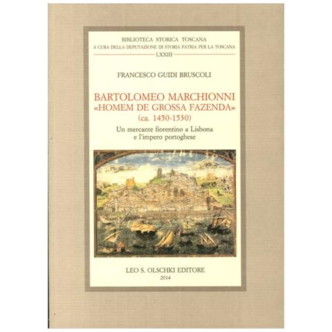 Francesco Guidi Bruscoli - Bartolomeo Marchionni «homem de grossa fazenda» (ca. 1450-1530). Un mercante fiorentino a Lisbona e l'impero portoghese - Foto 1