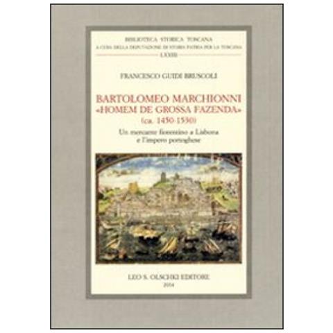 Francesco Guidi Bruscoli - Bartolomeo Marchionni «homem de grossa fazenda» (ca. 1450-1530). Un mercante fiorentino a Lisbona e l'impero portoghese - Foto 2