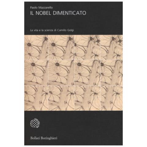 Paolo Mazzarello - Il Nobel Dimenticato. La Vita E La Scienza Di Camillo Golgi - Foto 1