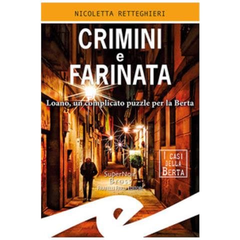 Nicoletta Retteghieri - Crimini E Farinata. Loano, Un Complicato Puzzle Per La Berta - Foto 1