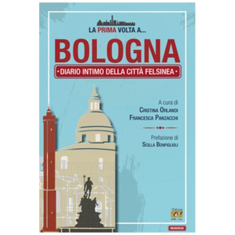 Scilla Bonfiglioli - La prima volta a... Bologna. Diario intimo della città felsinea - Foto 1