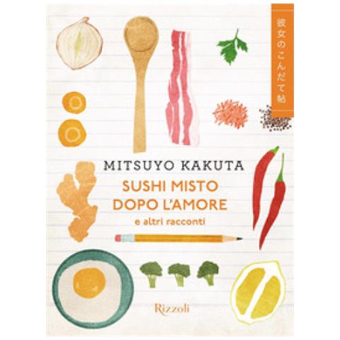 Mitsuyo Kakuta - Sushi Misto Dopo L'amore E Altri Racconti - Foto 1