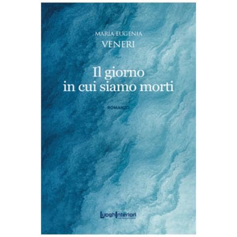 Maria Eugenia Veneri - Il Giorno In Cui Siamo Morti - Foto 1