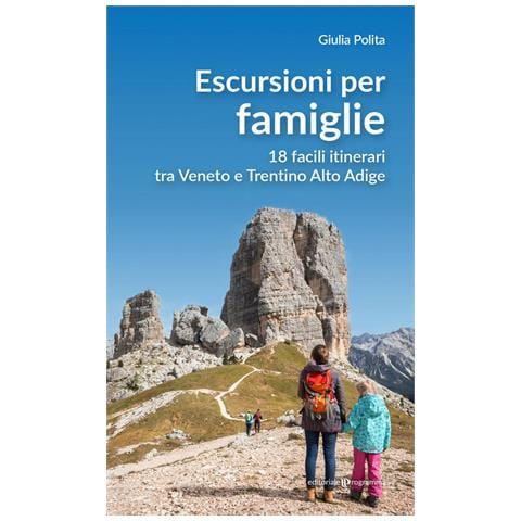 Giulia Polita - Escursioni per famiglie. 18 facili itinerari tra Veneto e Trentino Alto Adige - Foto 1