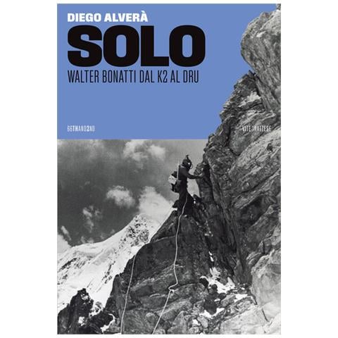 Diego Alverà - Solo. Walter Bonatti dal K2 al Dru - Foto 1