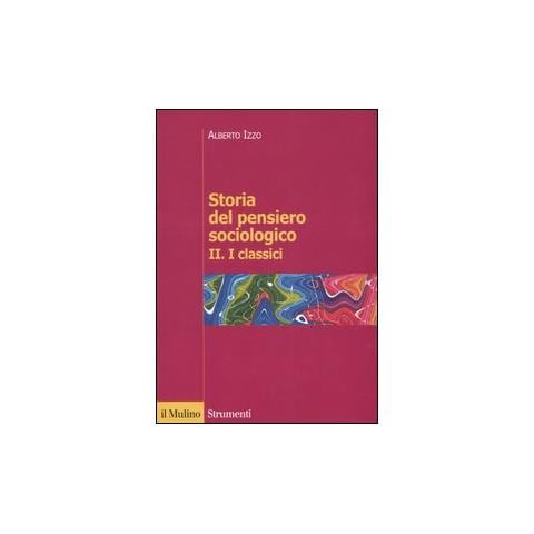 Alberto Izzo - Storia del pensiero sociologico. Vol. 2: I classici - Foto 1