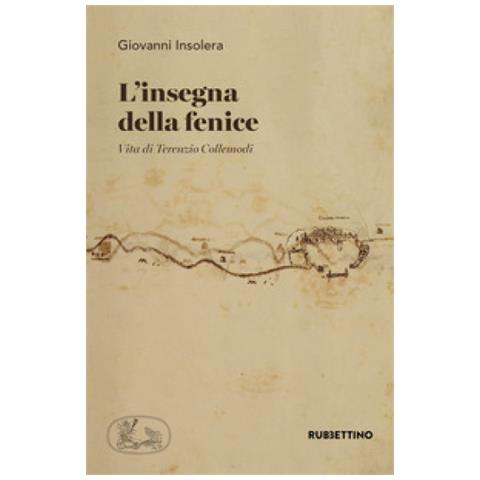 Giovanni Insolera - L'insegna Della Fenice. Vita Di Terenzio Collemodi - Foto 1