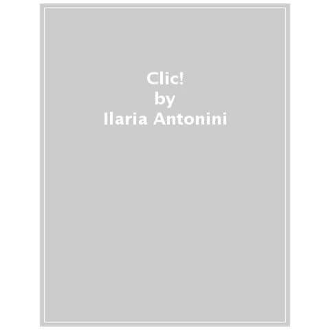 Ilaria Antonini, Barbara Balduzzi - Clic! Ediz. A Colori - Foto 1