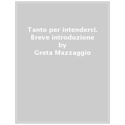 Greta Mazzaggio - Tanto Per Intenderci. Breve Introduzione Alla Pragmatica Sperimentale - Foto 1