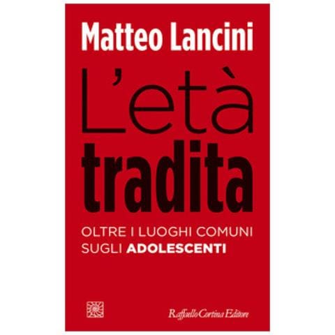 Matteo Lancini - L'età Tradita. Oltre I Luoghi Comuni Sugli Adolescenti - Foto 1