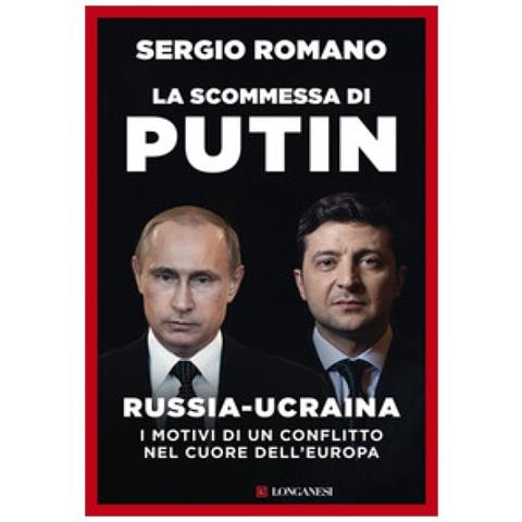 Sergio Romano - La Scommessa Di Putin. Russia-ucraina, I Motivi Di Un Conflitto Nel Cuore Dell'europa - Foto 1
