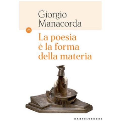Giorgio Manacorda - La Poesia È La Forma Della Materia - Foto 1