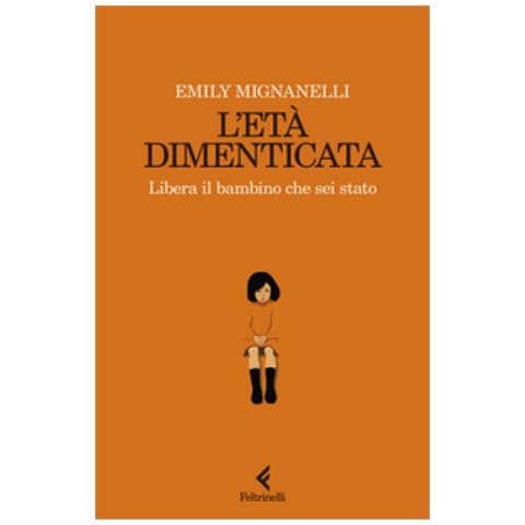 Emily Mignanelli - L'età Dimenticata. Abbiamo Tutti Un'infanzia Perfetta, Finché Non La Ricordiamo - Foto 1