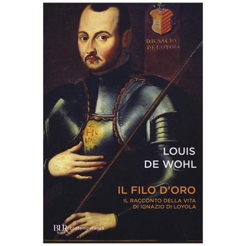 Louis de Wohl - Il filo d'oro. Il romanzo della vita di Sant'Ignazio di Loyola - Foto 1
