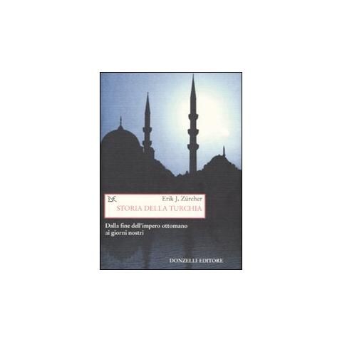 Erik J. Zürcher - Storia della Turchia. Dalla fine dell'impero ottomano ai nostri giorni - Foto 1