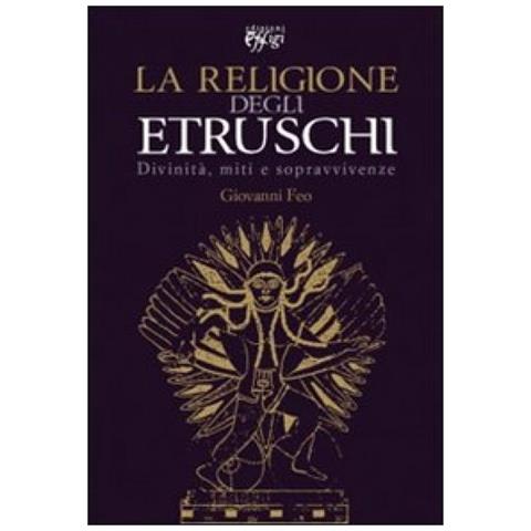 Giovanni Feo - La religione degli Etruschi. Divinità, miti e sopravvivenze - Foto 3