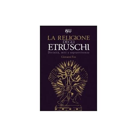 Giovanni Feo - La religione degli Etruschi. Divinità, miti e sopravvivenze - Foto 1