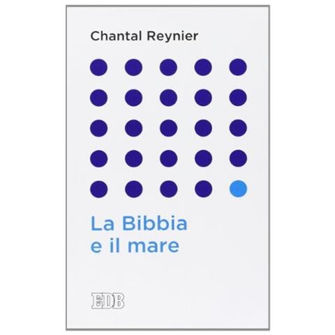 Chantal Reynier - La Bibbia e il mare - Foto 1