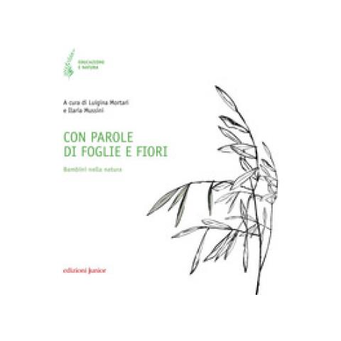 Luigina Mortari - Con parole di foglie e fiori. Bambini nella natura - Foto 1