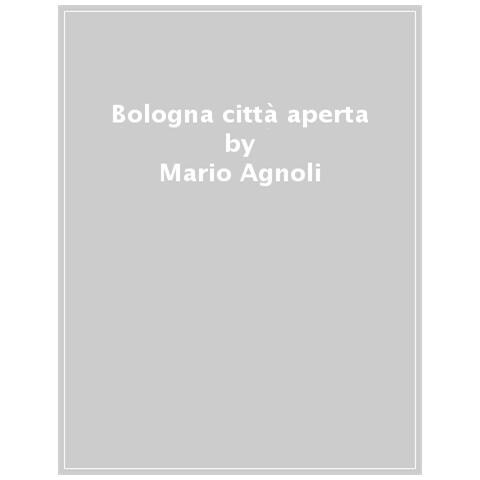 Mario Agnoli - Bologna «città Aperta» (settembre 1943-aprile 1945). Nuova Ediz. - Foto 1