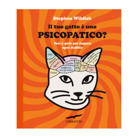 Stephen Wildish - Il Tuo Gatto È Uno Psicopatico? Test E Quiz Per Fugare Ogni Dubbio - Foto 1
