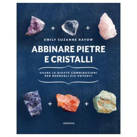 Emily Suzanne Rayow - Abbinare Pietre E Cristalli. Usare Le Giuste Combinazioni Per Renderli Più Potenti - Foto 1