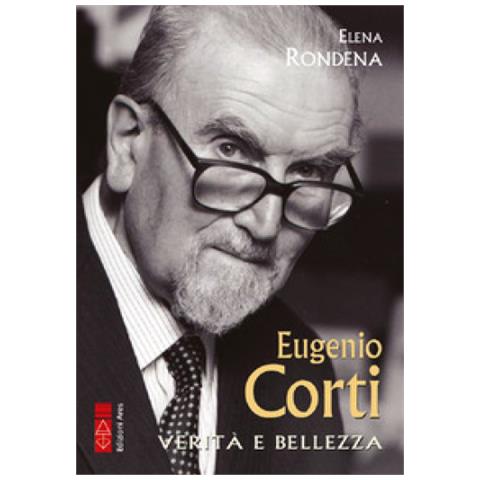 Elena Rondena - Eugenio Corti. Verità E Bellezza - Foto 1