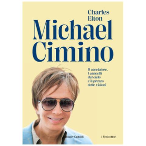 Charles Elton - Michael Cimino. «il Cacciatore», «i Cancelli Del Cielo» E Il Prezzo Delle Visioni - Foto 1