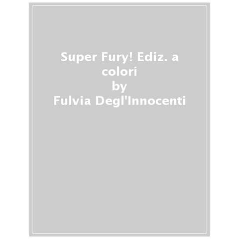 Fulvia Degl'innocenti - Super Fury! Ediz. A Colori - Foto 1