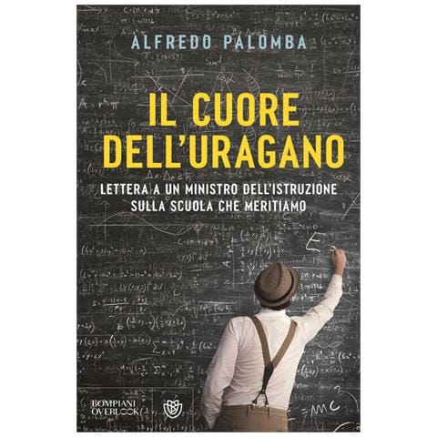 Alfredo Palomba - Il cuore dell'uragano. Lettera a un ministro dell'istruzione sulla scuola che meritiamo - Foto 1