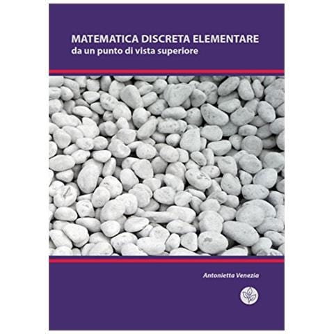 Antonietta Venezia - Matematica discreta elementare da un punto di vista superiore - Foto 1
