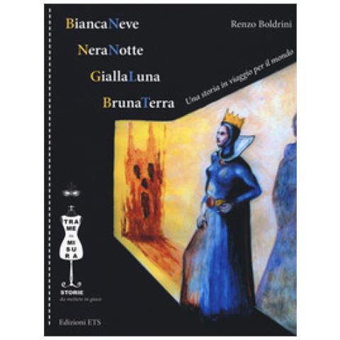 Renzo Boldrini - BiancaNeve, NeraNotte, GiallaLuna, BrunaTerra. Una storia in viaggio per il mondo. Ediz. illustrata - Foto 1