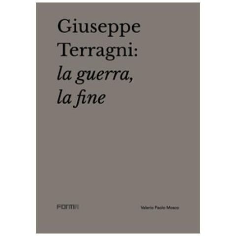 Valerio Paolo Mosco - Giuseppe Terragni: la guerra, la fine - Foto 1