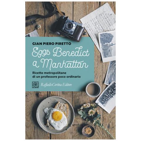 Gian Piero Piretto - Eggs Benedict A Manhattan. Ricette Metropolitane Di Un Professore Poco Ordinario - Foto 1