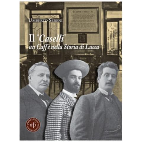 Umberto Sereni - Il «caselli» Un Caffè Nella Storia Di Lucca - Foto 1
